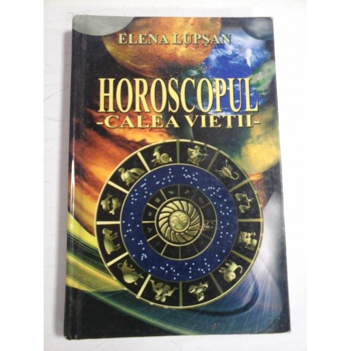 HOROSCOPUL - CALEA VIETII - Elena LUPSAN - HOROSCOPUL - CALEA VIETII - Elena LUPSAN -